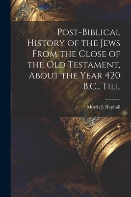 Produktbild: Post-Biblical History of the Jews From the Close of the Old Testament, About the Year 420 B.C., Till
