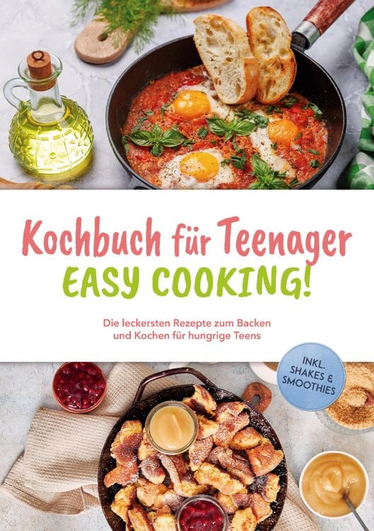 Produktbild: Kochbuch f&uuml;r Teenager - Easy Cooking!: Die leckersten Rezepte zum Backen und Kochen f&uuml;r hungrige Teens - inkl. Shakes & Smoothies