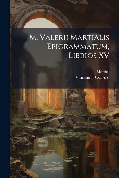Produktbild: M. Valerii Martialis Epigrammatum, Librios XV