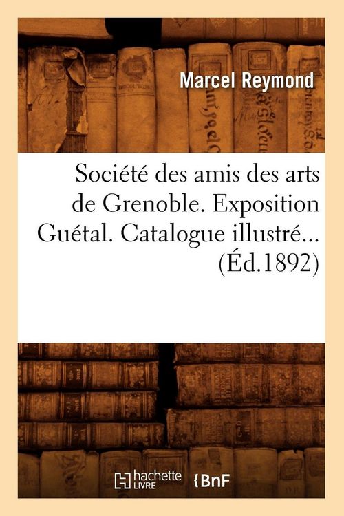 Produktbild: Soci&eacute;t&eacute; des amis des arts de Grenoble. Exposition Gu&eacute;tal. Catalogue illustr&eacute; (&Eacute;d.1892)