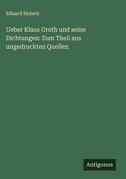 Produktbild: Ueber Klaus Groth und seine Dichtungen: Zum Theil aus ungedruckten Quellen