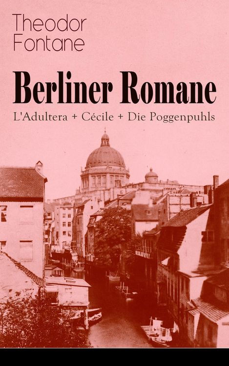 Produktbild: Berliner Romane: L'Adultera + C&eacute;cile + Die Poggenpuhls