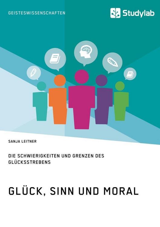 Produktbild: Gl&uuml;ck, Sinn und Moral. Die Schwierigkeiten und Grenzen des Gl&uuml;cksstrebens