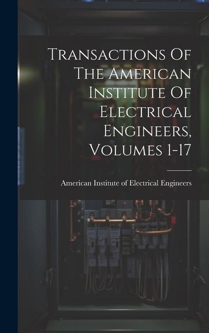 Produktbild: Transactions Of The American Institute Of Electrical Engineers, Volumes 1-17