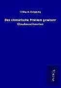 Produktbild: Das chim&auml;rische Problem gewisser Glaubenstheorien