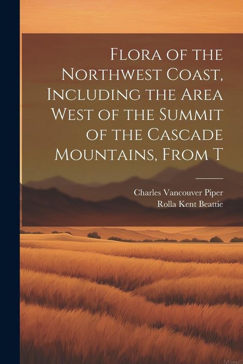 Produktbild: Flora of the Northwest Coast, Including the Area West of the Summit of the Cascade Mountains, From T
