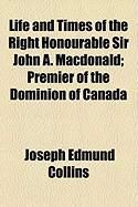 Produktbild: Life and Times of the Right Honourable Sir John A. MacDonald; Premier of the Dominion of Canada