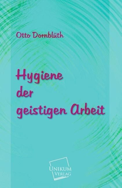 Produktbild: Dornbl&uuml;th, O: Hygiene der geistigen Arbeit