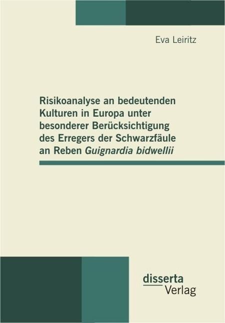 Produktbild: Risikoanalyse an bedeutenden Kulturen in Europa unter besonderer Ber&uuml;cksichtigung des Erregers der Schwarzf&auml;ule an Reben Guignardia bidwellii