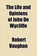 Produktbild: The Life and Opinions of John de Wycliffe