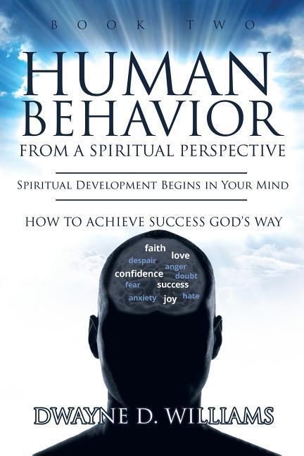 Produktbild: Human Behavior from a Spiritual Perspective: Spiritual Development Begins in Your Mind: How to Achieve Success God's Way