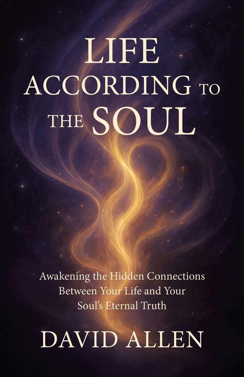 Produktbild: Life According to the Soul - Awakening the Hidden Connections Between Your Life and Your Soul's Eternal Truth