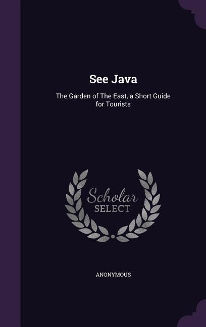 Produktbild: See Java: The Garden of The East, a Short Guide for Tourists