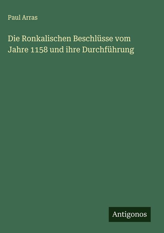 Produktbild: Die Ronkalischen Beschl&uuml;sse vom Jahre 1158 und ihre Durchf&uuml;hrung