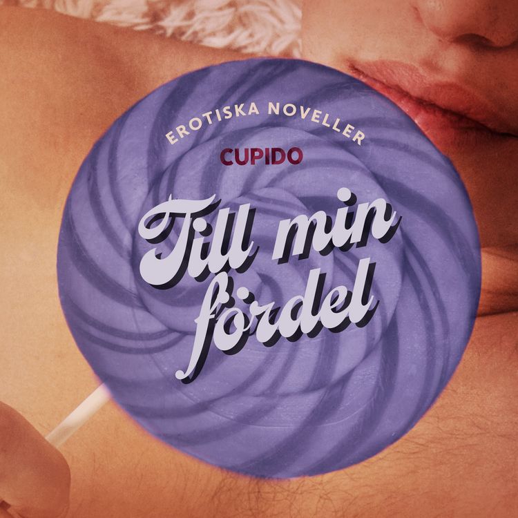 Produktbild: Till min f&ouml;rdel - erotiska noveller