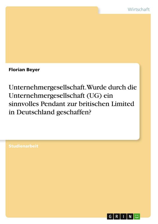 Produktbild: Unternehmergesellschaft. Wurde durch die Unternehmergesellschaft (UG) ein sinnvolles Pendant zur britischen Limited in Deutschland geschaffen?