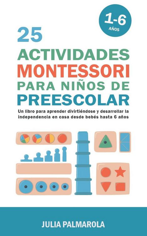 Produktbild: 25 Actividades Montessori Para Ni&ntilde;os de Preescolar: Un Libro Para Aprender Divirti&eacute;ndose Y Desarrollar la Independencia en Casa Desde Beb&eacute;s Hasta 6 A&ntilde;