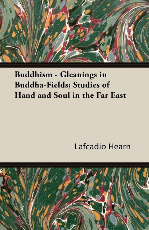 Produktbild: Buddhism - Gleanings in Buddha-Fields; Studies of Hand and Soul in the Far East