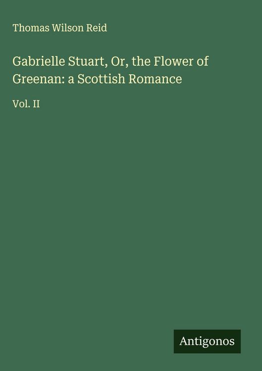 Produktbild: Gabrielle Stuart, Or, the Flower of Greenan: a Scottish Romance