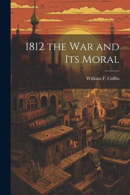 Produktbild: 1812 the War and Its Moral