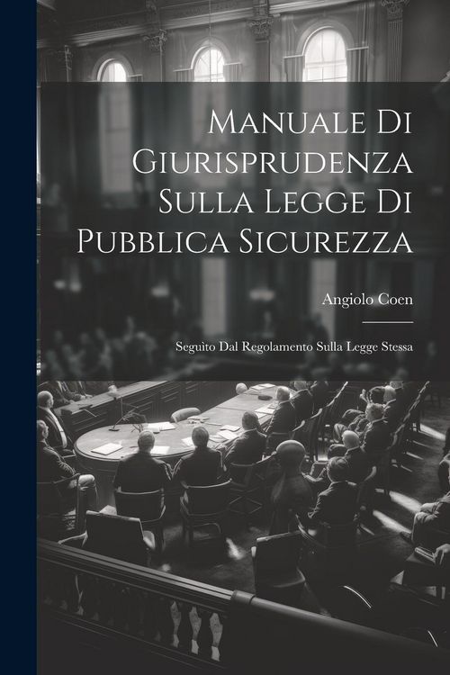 Produktbild: Manuale Di Giurisprudenza Sulla Legge Di Pubblica Sicurezza: Segu&igrave;to Dal Regolamento Sulla Legge Stessa
