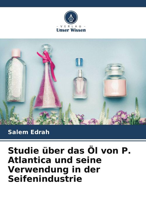 Produktbild: Studie &uuml;ber das &Ouml;l von P. Atlantica und seine Verwendung in der Seifenindustrie