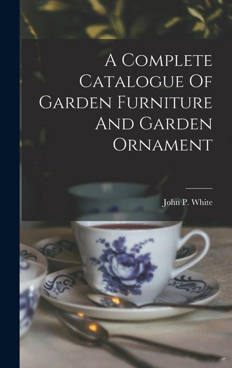 Produktbild: A Complete Catalogue Of Garden Furniture And Garden Ornament