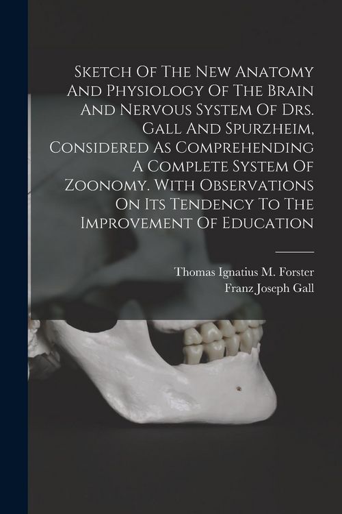 Produktbild: Sketch Of The New Anatomy And Physiology Of The Brain And Nervous System Of Drs. Gall And Spurzheim, Considered As Comprehending A Complete System Of