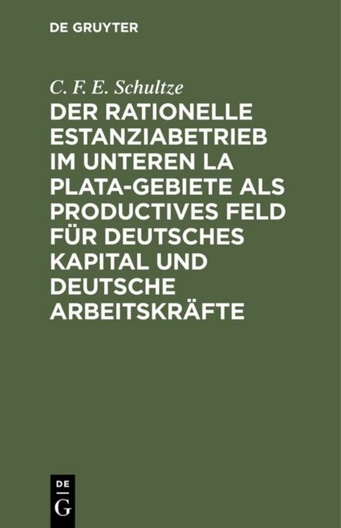 Produktbild: Der rationelle Estanziabetrieb im Unteren La Plata-Gebiete als productives Feld f&uuml;r deutsches Kapital und deutsche Arbeitskr&auml;fte