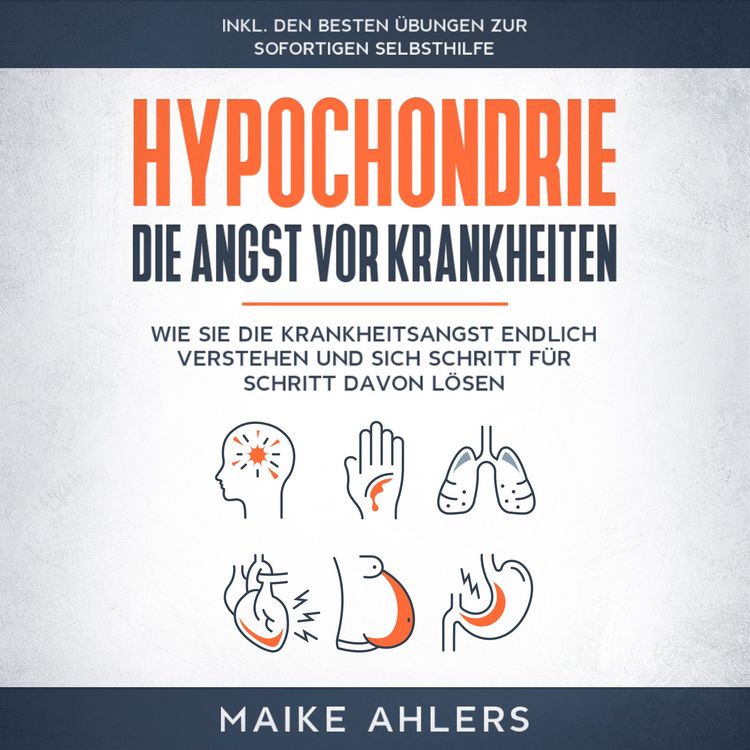Produktbild: Hypochondrie, die Angst vor Krankheiten: Wie Sie die Krankheitsangst endlich verstehen und sich Schritt f&uuml;r Schritt davon l&ouml;sen - inkl. den besten &Uuml;bungen zur sofortigen Selbsthilfe