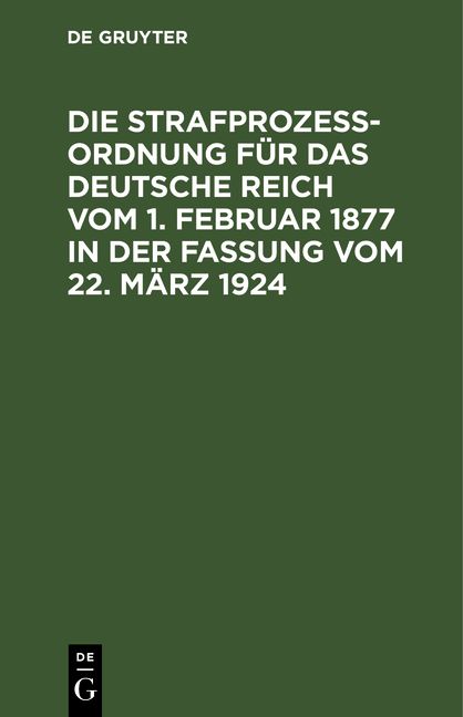 Produktbild: Die Strafproze&szlig;ordnung f&uuml;r das Deutsche Reich vom 1. Februar 1877 in der Fassung vom 22. M&auml;rz 1924
