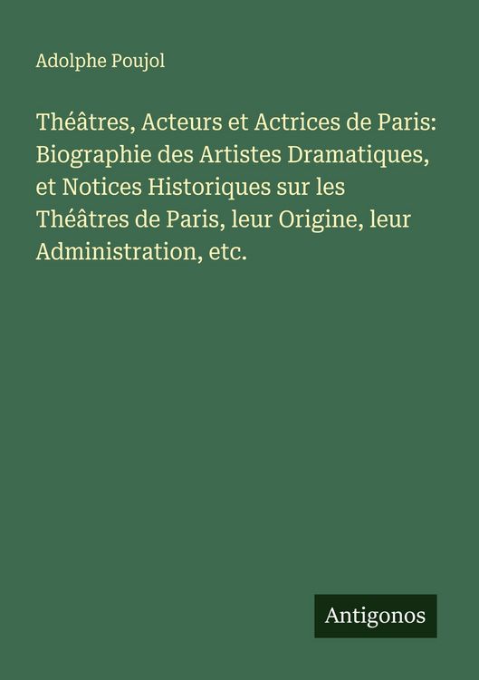 Produktbild: Th&eacute;&acirc;tres, Acteurs et Actrices de Paris: Biographie des Artistes Dramatiques, et Notices Historiques sur les Th&eacute;&acirc;tres de Paris, leur Origine, leur Admi