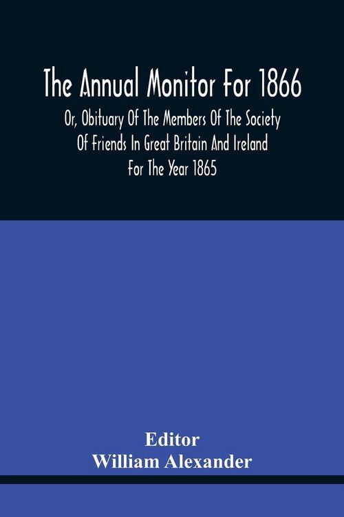Produktbild: The Annual Monitor For 1866 Or, Obituary Of The Members Of The Society Of Friends In Great Britain And Ireland For The Year 1865
