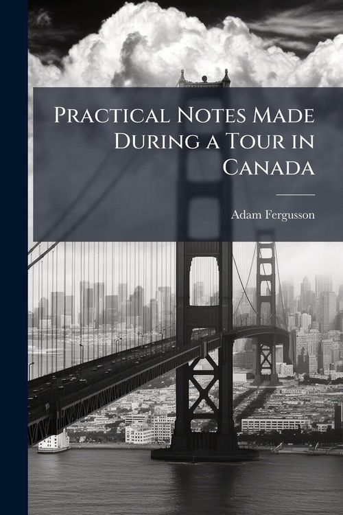 Produktbild: Practical Notes Made During a Tour in Canada