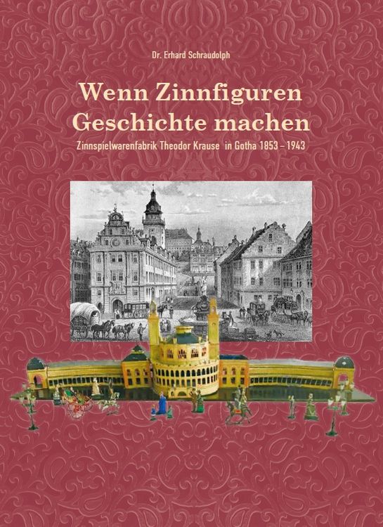 Produktbild: Wenn Zinnfiguren Geschichte machen &ndash; Zinnspielwarenfabrik Theodor Krause 1853&ndash;1943