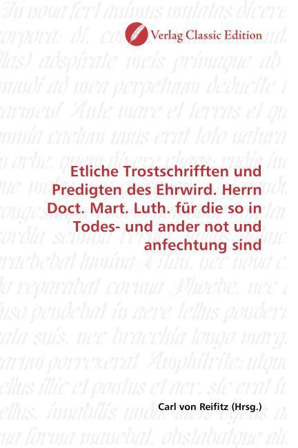 Produktbild: Etliche Trostschrifften und Predigten des Ehrwird. Herrn Doct. Mart. Luth. f&uuml;r die so in Todes- und ander not und anfechtung sind