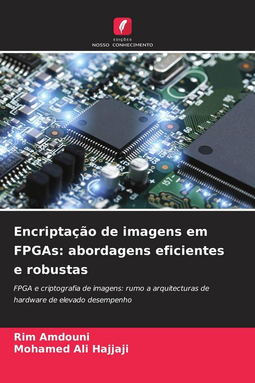 Produktbild: Encripta&ccedil;&atilde;o de imagens em FPGAs: abordagens eficientes e robustas