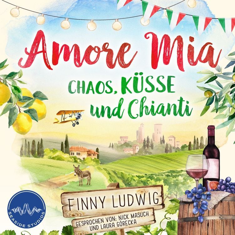 Produktbild: Amore Mia: Chaos, K&uuml;sse und Chianti - Eine humorvolle Liebeskom&ouml;die mit Toskana Flair und Happy End