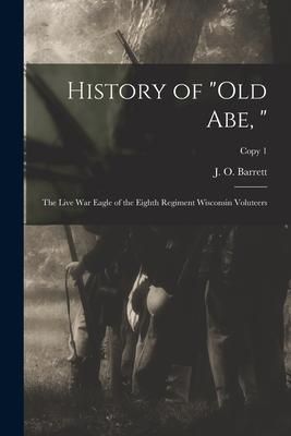 Produktbild: History of "Old Abe, ": the Live War Eagle of the Eighth Regiment Wisconsin Voluteers; copy 1