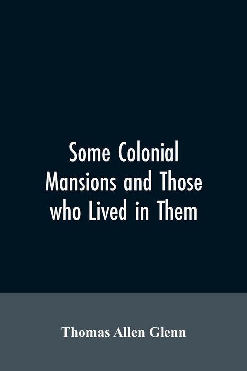 Produktbild: Some colonial mansions and those who lived in them, with genealogies of the various families mentioned