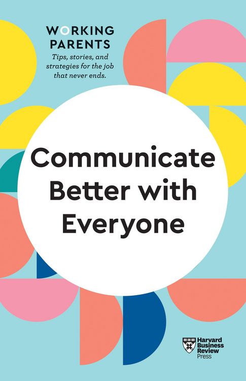 Produktbild: Communicate Better with Everyone (HBR Working Parents Series)