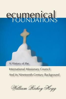 Produktbild: Ecumenical Foundations: A History of the International Missionary Council and Its Nineteenth-Century Background