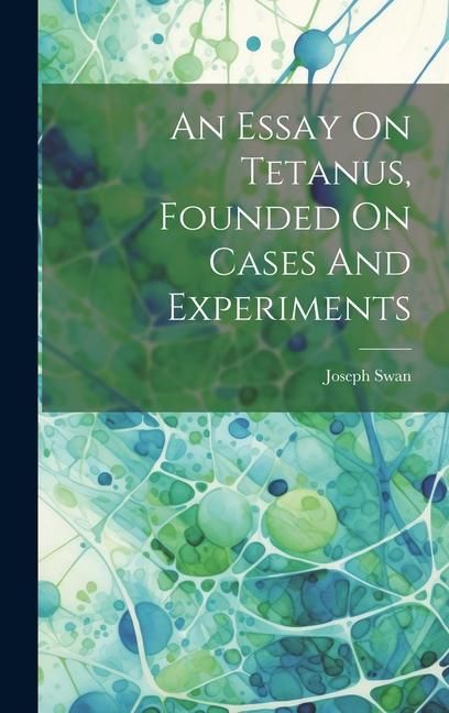 Produktbild: An Essay On Tetanus, Founded On Cases And Experiments