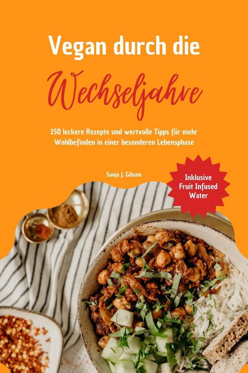 Produktbild: Vegan durch die Wechseljahre: 150 leckere Rezepte und wertvolle Tipps f&uuml;r mehr Wohlbefinden in einer besonderen Lebensphase (Inklusive Fruit Infused W