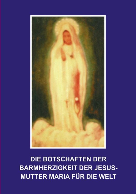 Produktbild: Die Botschaften der Barmherzigkeit der Jesusmutter Maria f&uuml;r die Welt