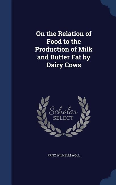 Produktbild: On the Relation of Food to the Production of Milk and Butter Fat by Dairy Cows