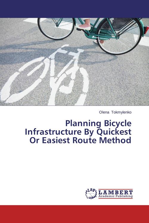 Produktbild: Planning Bicycle Infrastructure By Quickest Or Easiest Route Method