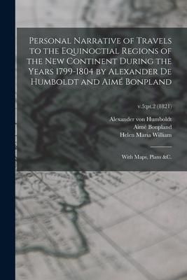 Produktbild: Personal Narrative of Travels to the Equinoctial Regions of the New Continent During the Years 1799-1804 by Alexander De Humboldt and Aim&eacute; Bonpland: W