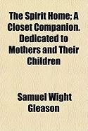 Produktbild: The Spirit Home; A Closet Companion. Dedicated to Mothers and Their Children