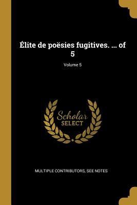 Produktbild: &Eacute;lite de po&euml;sies fugitives. ... of 5; Volume 5